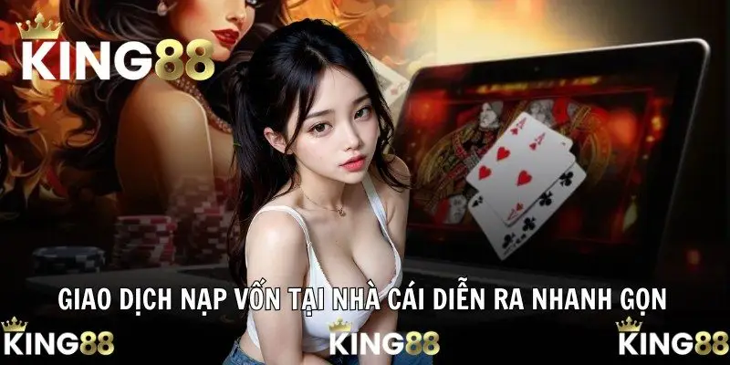 Giao dịch nạp vốn tại nhà cái diễn ra nhanh gọn