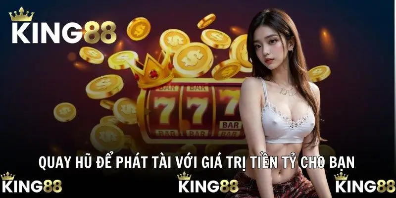 Quay hũ để phát tài với giá trị tiền tỷ cho bạn