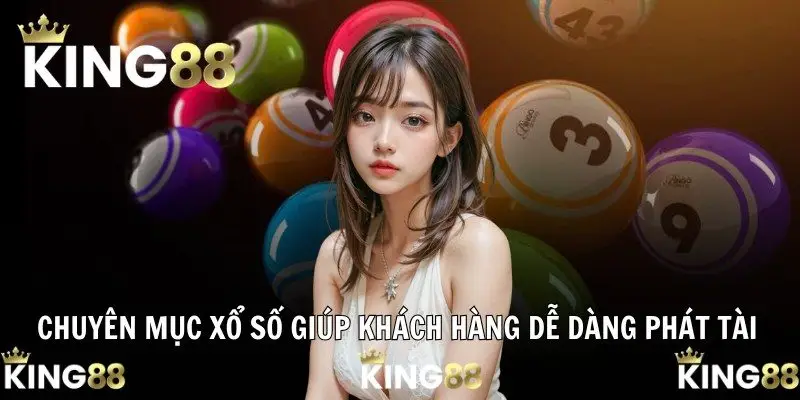 Chuyên mục xổ số giúp khách hàng dễ dàng phát tài